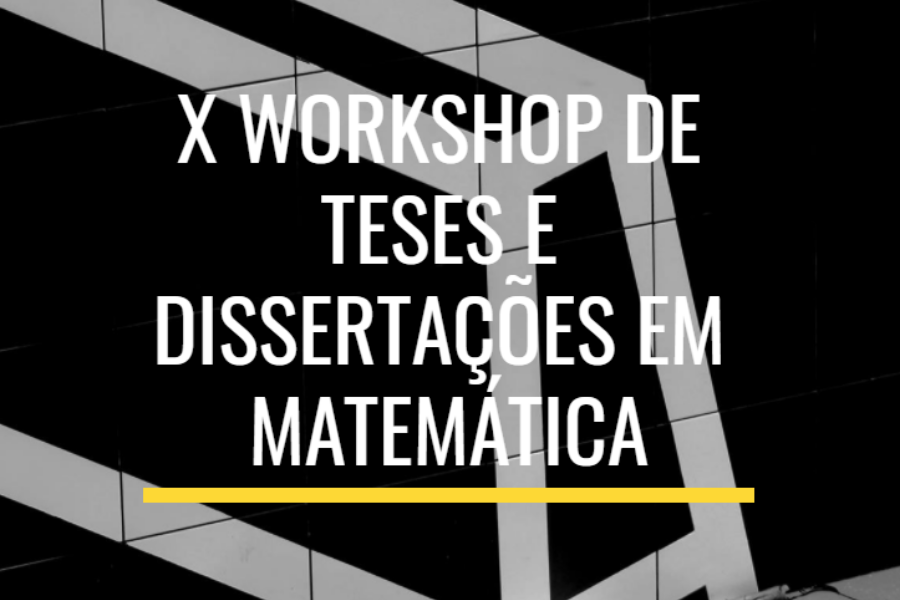 X Workshop de Teses e Dissertações em Matemática