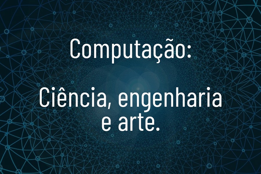 evento-online-aborda-a-computacao-sob-a-perspectiva-da-ciencia-da-engenharia-e-da-arte-