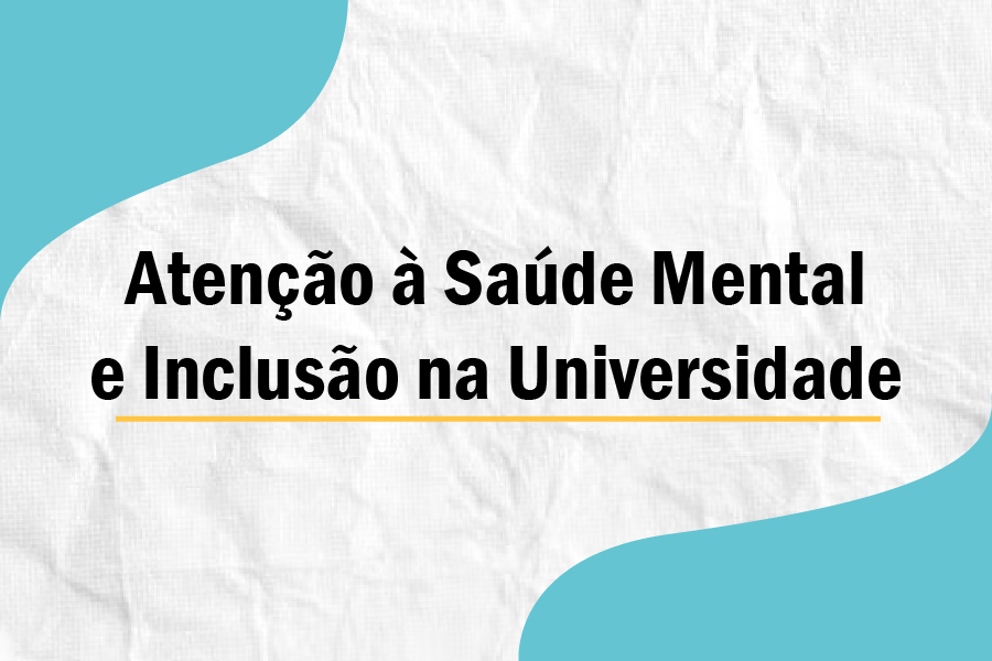 atencao-a-saude-mental-e-inclusao-na-universidade-01