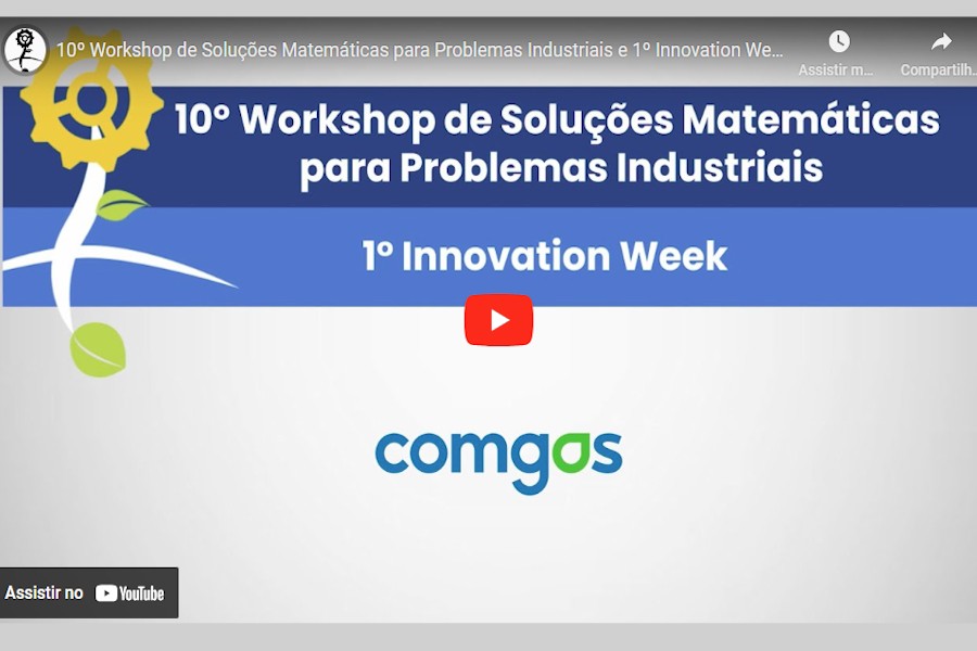 10º Workshop de Soluções Matemáticas para Problemas Industriais e 1º Innovation Week – Comgás